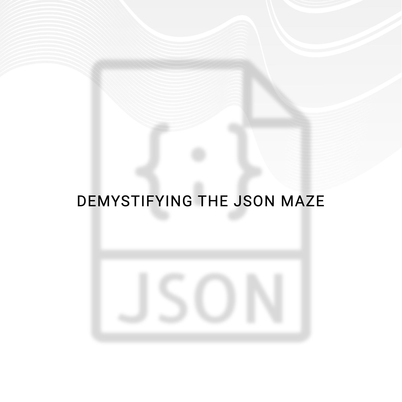 Demystifying the JSON Maze