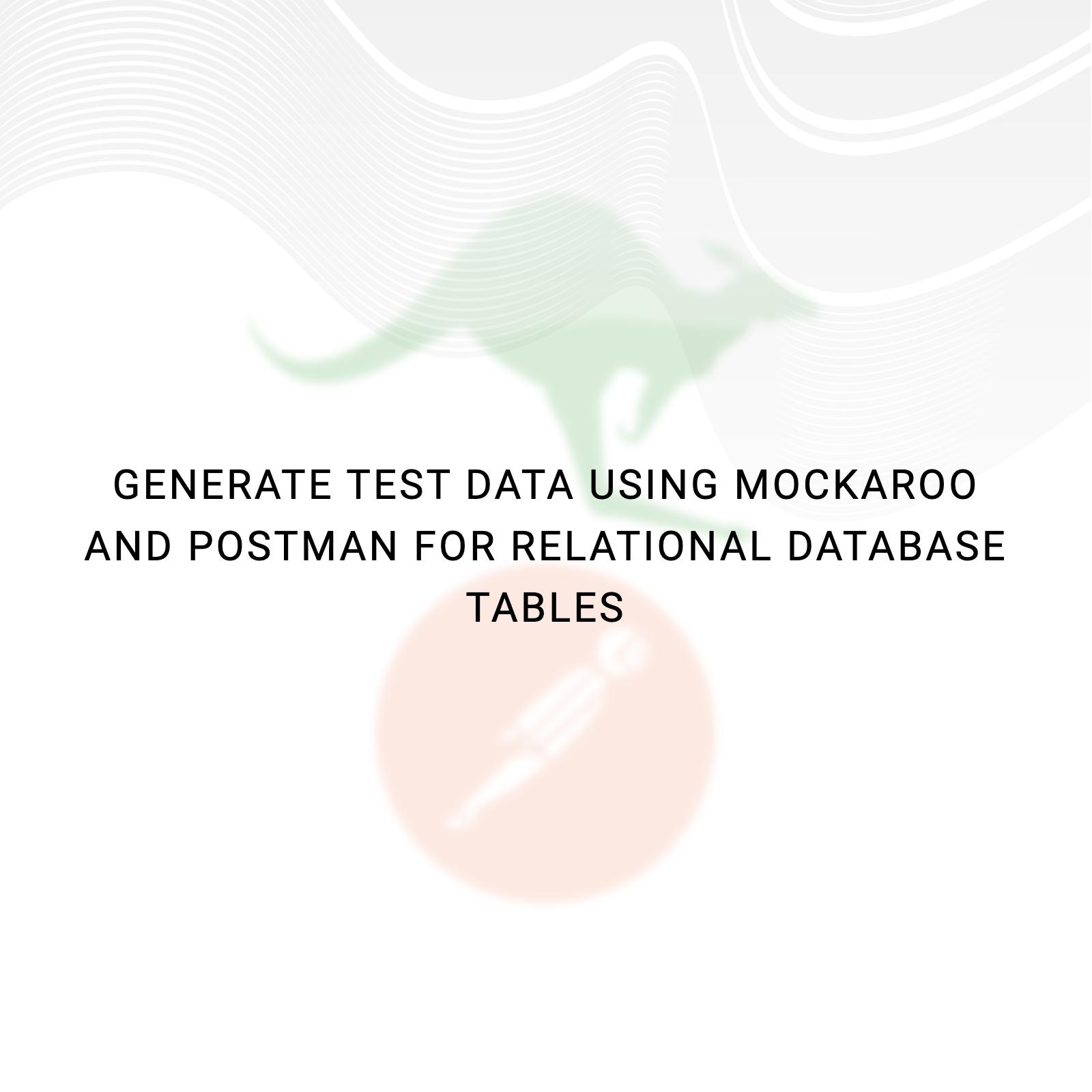 Generate test data using Mockaroo and Postman for relational database tables