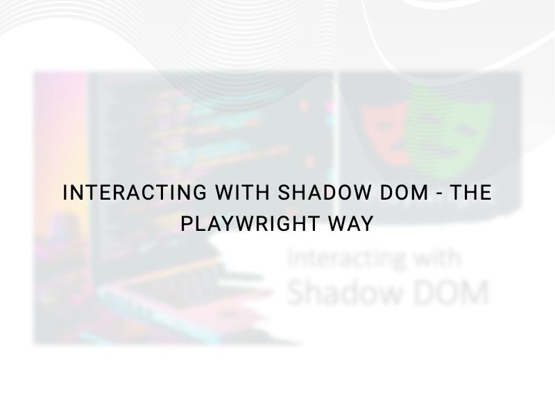 Interacting with Shadow DOM - The Playwright way