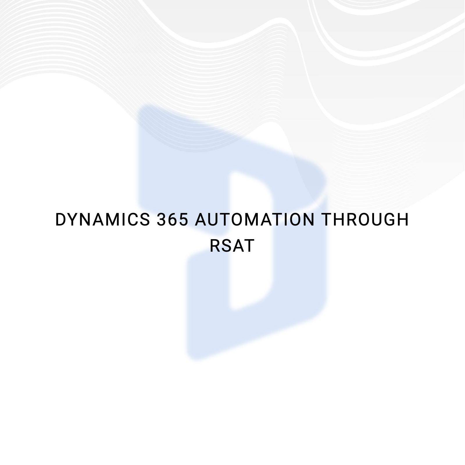 Dynamics 365 automation through RSAT