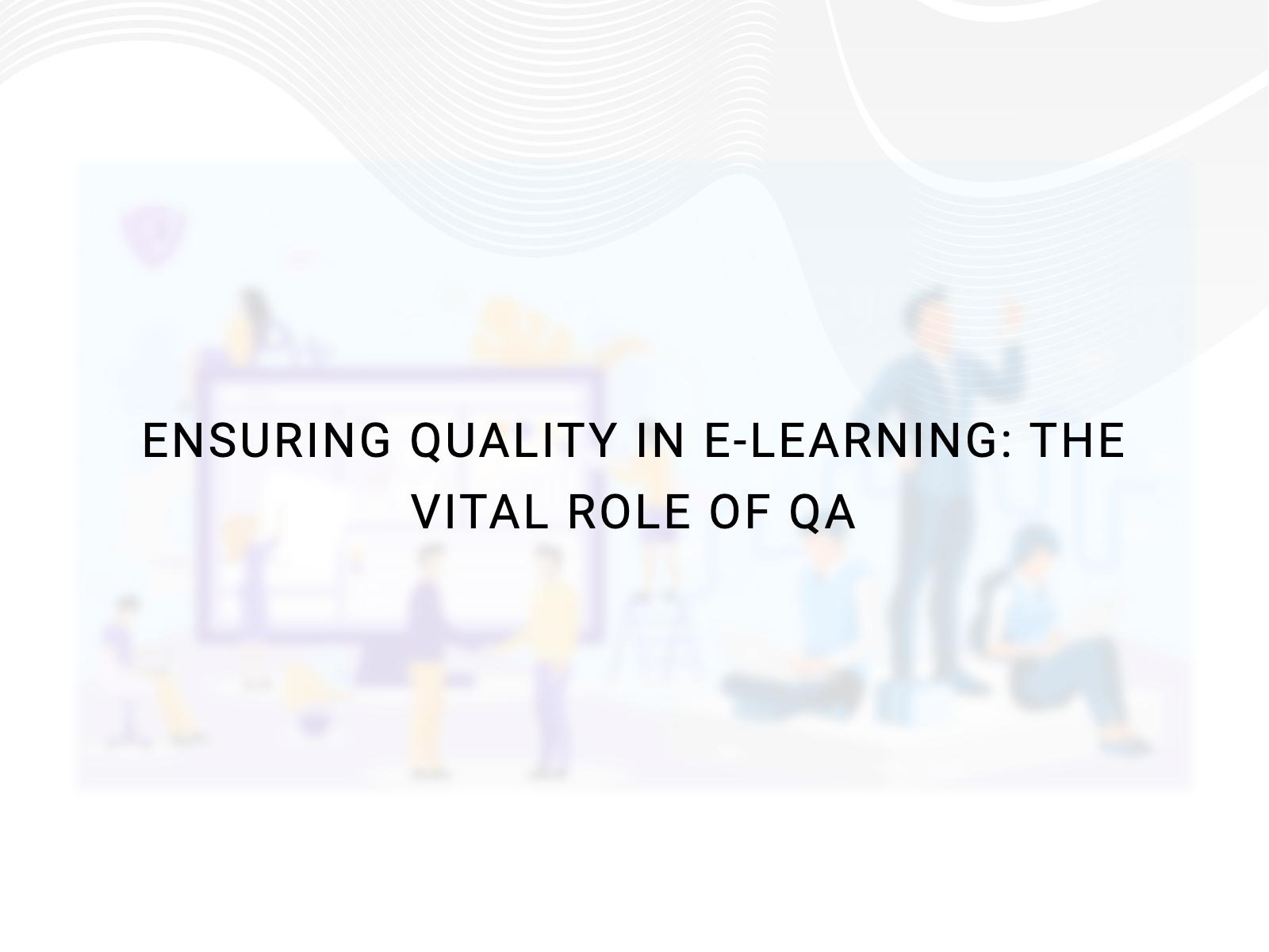 Ensuring Quality in E-learning: The Vital Role of QA
