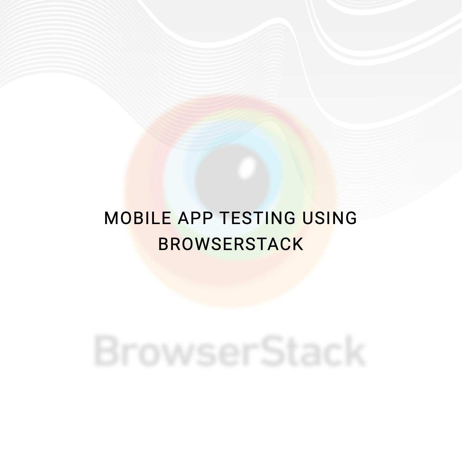 Mobile App Testing Using BrowserStack
