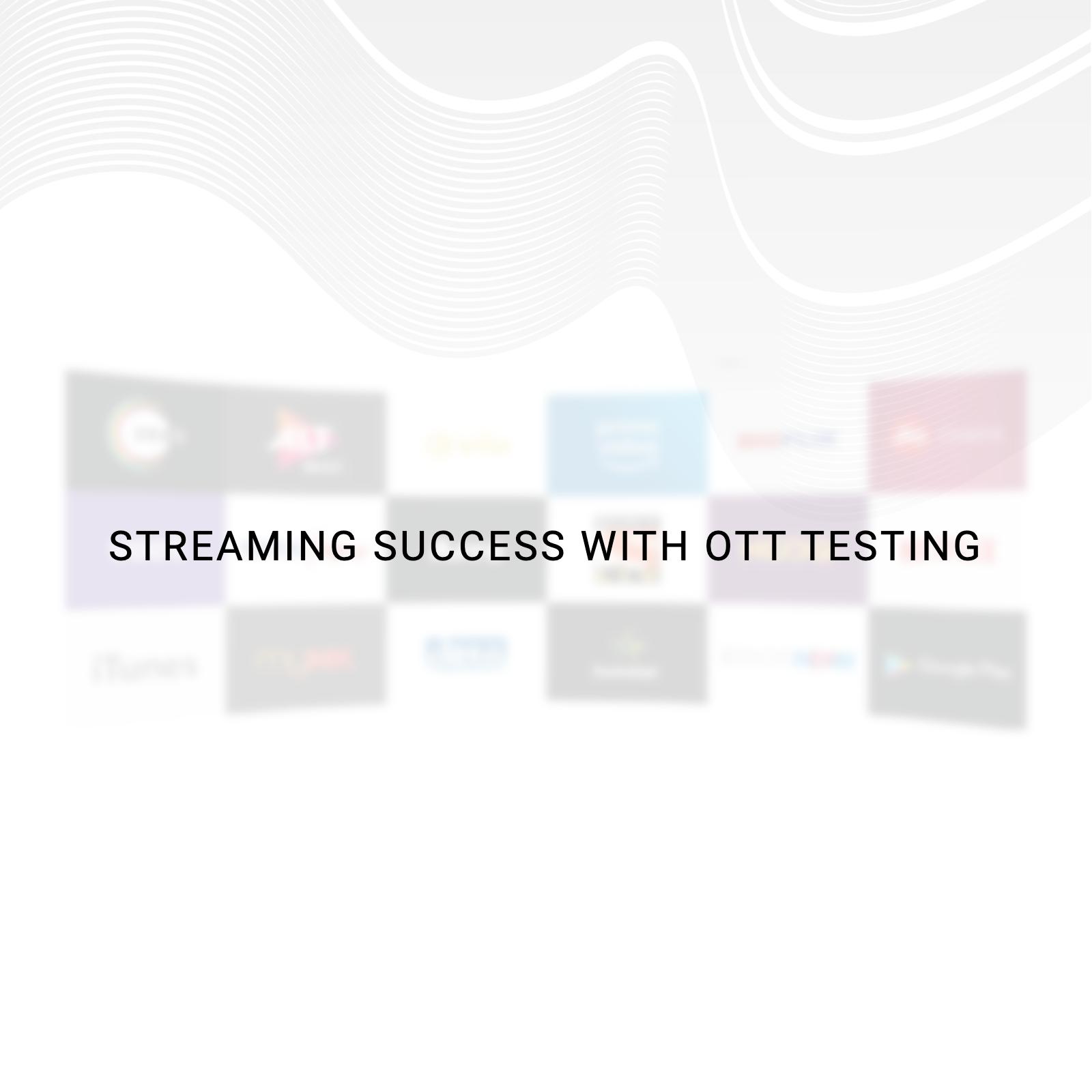 Streaming Success with OTT Testing